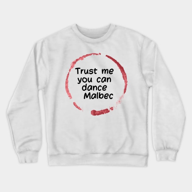 Trust Me You Can Dance Malbec  - Funny Wine Lover Quote Crewneck Sweatshirt by Grun illustration 